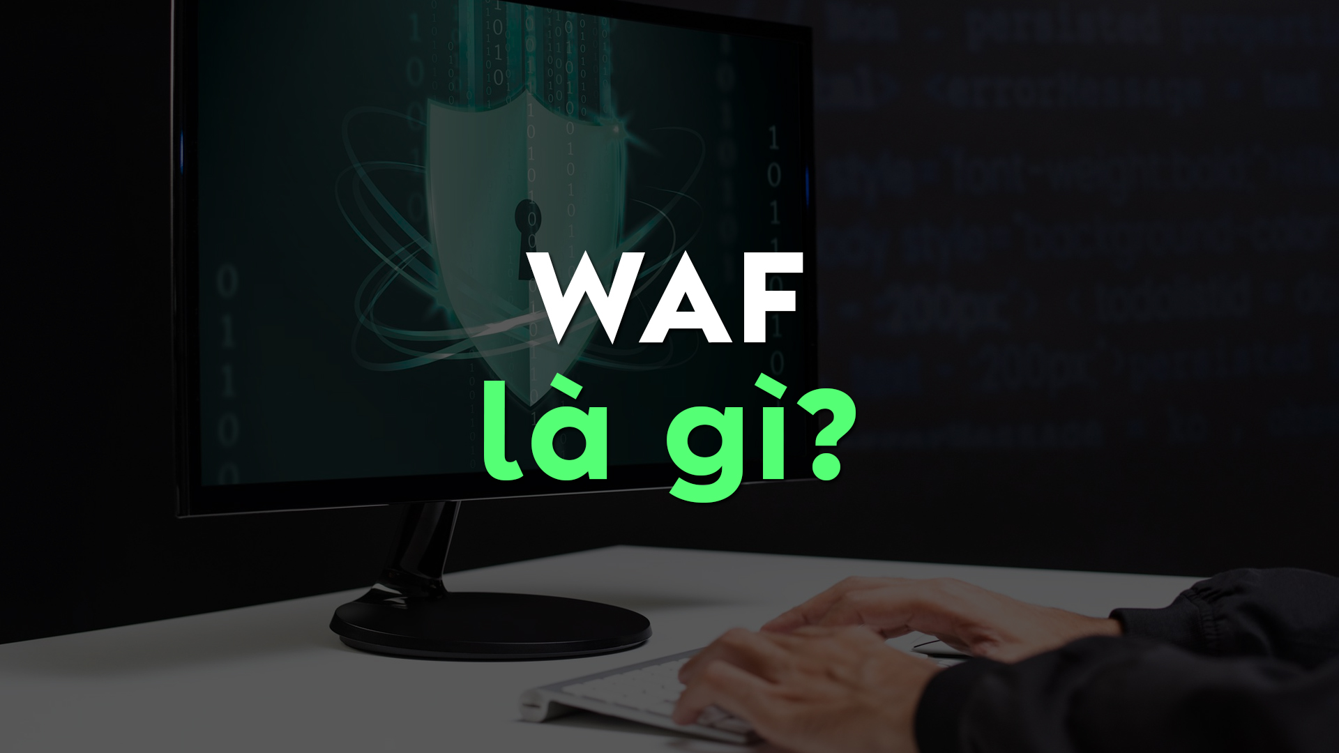 WAF Là Gì? Tường Lửa Ứng Dụng Web Bảo Vệ Website Doanh Nghiệp Hiệu Quả 2025